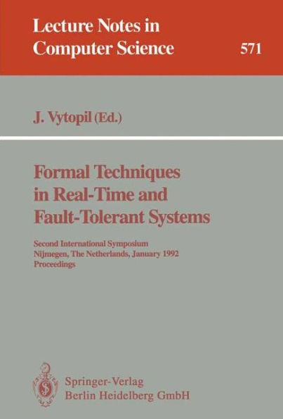 Formal Techniques in Real-Time and Fault-Tolerant Systems: Second International Symposium, Nijmegen, The Netherlands, January 8-10, 1992. Proceedings / Edition 1