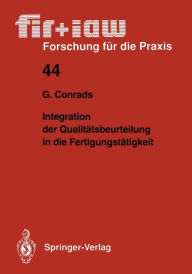 Title: Integration der Qualitï¿½tsbeurteilung in die Fertigungstï¿½tigkeit, Author: Gerd Conrads