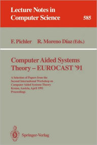 Title: Computer Aided Systems Theory - EUROCAST '91: A Selection of Papers from the Second International Workshop on Computer Aided Systems Theory, Krems, Austria, April 15-19, 1991. Proceedings, Author: Franz Pichler
