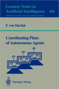 Title: Coordinating Plans of Autonomous Agents / Edition 1, Author: Frank v. Martial