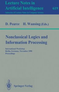 Title: Nonclassical Logics and Information Processing: International Workshop, Berlin, Germany, November 9-10, 1990. Proceedings, Author: David Pearce