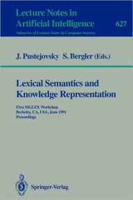 Title: Lexical Semantics and Knowledge Representation: First SIGLEX Workshop, Berkeley, CA, USA, June 17, 1991. Proceedings / Edition 1, Author: James Pustejovsky