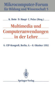 Title: Multimedia und Computeranwendungen in der Lehre: 6. CIP-Kongreï¿½, Berlin, 6.-8. Oktober 1992, Author: Klaus Dette