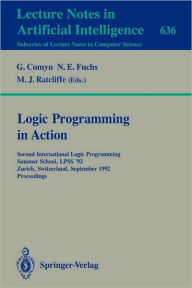 Title: Logic Programming in Action: Second International Logic Programming Summer School, LPSS '92, Zurich, Switzerland, September 7-11, 1992. Proceedings / Edition 1, Author: Gerard Comyn