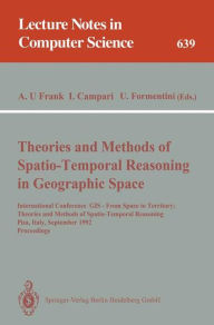 Title: Theories and Methods of Spatio-Temporal Reasoning in Geographic Space: International Conference GIS - From Space to Territory: Theories and Methods of Spatio-Temporal Reasoning, Pisa, Italy, September 21-23, 1992. Proceedings, Author: Andrew U. Frank
