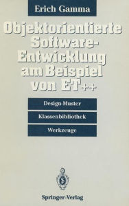 Title: Objektorientierte Software-Entwicklung am Beispiel von ET++: Design-Muster, Klassenbibliothek, Werkzeuge, Author: Erich Gamma