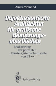 Title: Objektorientierte Architektur fï¿½r grafische Benutzungsoberflï¿½chen: Realisierung der portablen Fenstersystemschnittstelle von ET++, Author: Andre Weinand