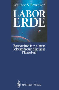 Title: Labor Erde: Bausteine fï¿½r einen lebensfreundlichen Planeten / Edition 1, Author: Wallace S. Broecker