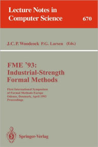 Title: FME '93: Industrial-Strength Formal Methods: First International Symposium of Formal Methods Europe, Odense, Denmark, April 19-23, 1993. Proceedings / Edition 1, Author: James C.P. Woodcock