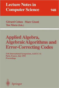 Title: Applied Algebra, Algebraic Algorithms and Error-Correcting Codes: 10th International Symposium, AAECC-10, San Juan de Puerto Rico, Puerto Rico, May 10-14, 1993. Proceedings / Edition 1, Author: Gerard Cohen