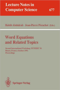 Title: Word Equations and Related Topics: Second International Workshop, IWWERT '91, Rouen, France, October 7-9, 1991. Proceedings / Edition 1, Author: Habib Abdulrab