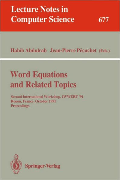 Word Equations and Related Topics: Second International Workshop, IWWERT '91, Rouen, France, October 7-9, 1991. Proceedings