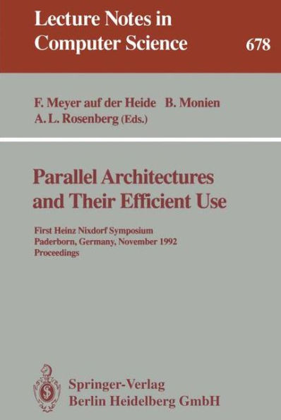 Parallel Architectures and Their Efficient Use: First Heinz Nixdorf Symposium, Paderborn, Germany, November 11-13, 1992. Proceedings