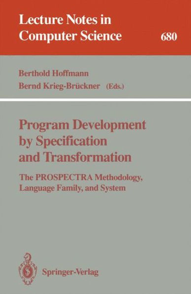 Program Development by Specification and Transformation: The PROSPECTRA Methodology, Language Family, and System