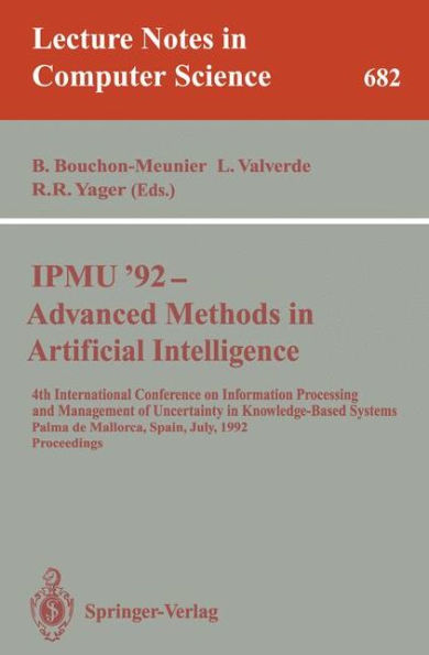 IPMU'92 - Advanced Methods in Artificial Intelligence: 4th International Conference on Information Processing and Management of Uncertainty in Knowledge-Based Systems, Palma de Mallorca, Spain, July 6-10, 1992. Proceedings