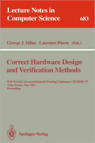 Title: Correct Hardware Design and Verification Methods: IFIP WG 10.2 Advanced Research Working Conference, CHARME'93, Arles, France, May 24-26, 1993. Proceedings / Edition 1, Author: George J. Milne