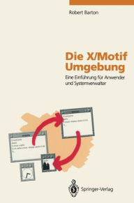Title: Die X/Motif Umgebung: Eine Einfï¿½hrung fï¿½r Anwender und Systemverwalter, Author: Robert Barton
