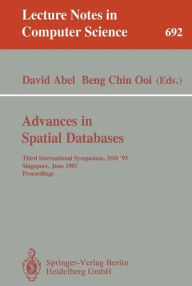 Title: Advances in Spatial Databases: Third International Symposium, SSD '93, Singapore, June 23-25, 1993. Proceedings / Edition 1, Author: David Abel