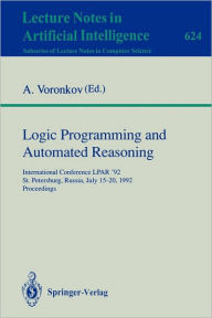Title: Logic Programming and Automated Reasoning: 4th International Conference, LPAR'93, St.Petersburg, Russia, July 13-20, 1993. Proceedings, Author: Andrei Voronkov