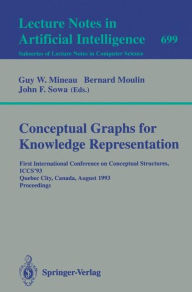 Title: Conceptual Graphs for Knowledge Representation: First International Conference on Conceptual Structures, ICCS'93, Quebec City, Canada, August 4-7, 1993. Proceedings / Edition 1, Author: Guy W. Mineau