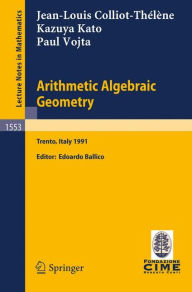 Title: Arithmetic Algebraic Geometry: Lectures given at the 2nd Session of the Centro Internazionale Matematico Estivo (C.I.M.E.) held in Trento, Italy, June 24-July 2, 1991 / Edition 1, Author: Jean-Louis Colliot-Thelene