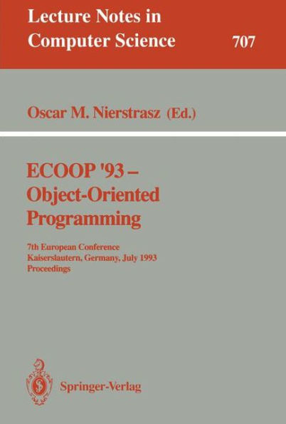 ECOOP '93 - Object-Oriented Programming: 7th European Conference, Kaiserslautern, Germany, July 26-30, 1993. Proceedings