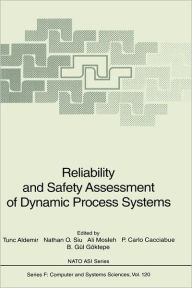 Title: Reliability and Safety Assessment of Dynamic Process Systems / Edition 1, Author: Tunc Aldemir