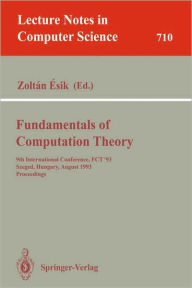 Title: Fundamentals of Computation Theory: 9th International Conference, FCT '93, Szeged, Hungary, August 23-27, 1993. Proceedings / Edition 1, Author: Zoltan Esik