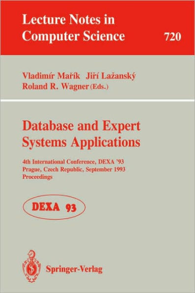 Database and Expert Systems Applications: 4th International Conference, DEXA'93, Prague, Czech Republic, September 6-8, 1993. Proceedings / Edition 1
