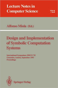 Title: Design and Implementation of Symbolic Computation Systems: International Symposium, DISCO '93, Gmunden, Austria, September 15-17, 1993. Proceedings / Edition 1, Author: Alfonso Miola