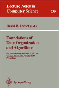 Title: Foundations of Data Organization and Algorithms: 4th International Conference, FODO '93, Chicago, Illinois, USA, October 13-15, 1993. Proceedings / Edition 1, Author: David B. Lomet