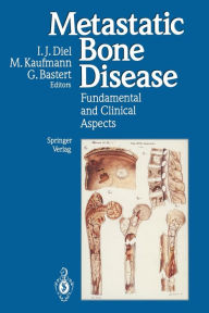 Title: Metastatic Bone Disease: Fundamental and Clinical Aspects, Author: Ingo J. Diel