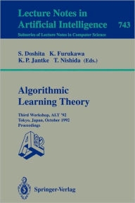 Title: Algorithmic Learning Theory - ALT '92: Third Workshop, ALT '92, Tokyo, Japan, October 20-22, 1992. Proceedings / Edition 1, Author: Shuji Doshita