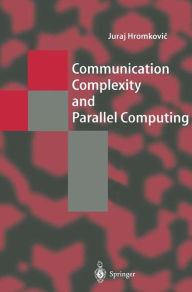 Title: Communication Complexity and Parallel Computing / Edition 1, Author: Juraj Hromkovic