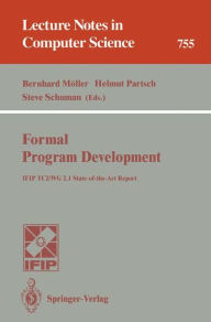 Title: Formal Program Development: IFIP TC2/WG 2.1 State-of-the-Art Report / Edition 1, Author: Bernhard Möller