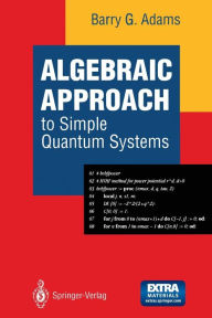 Title: Algebraic Approach to Simple Quantum Systems: With Applications to Perturbation Theory, Author: Barry G Adams