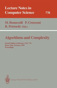 Title: Algorithms and Complexity: Second Italian Conference, CIAC '94, Rome, Italy, February 23 - 25, 1994. Proceedings / Edition 1, Author: Maurizio Bonuccelli