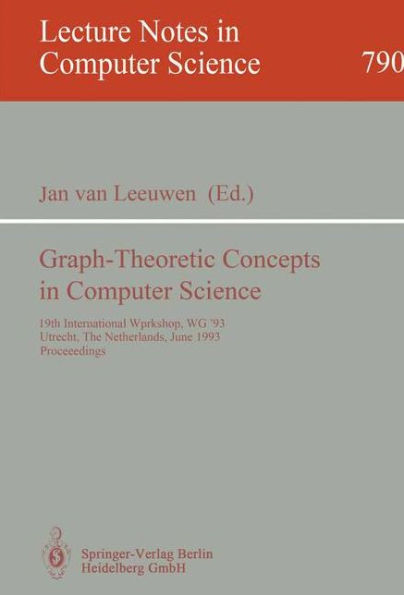 Graph-Theoretic Concepts in Computer Science: 19th International Workshop, WG '93, Utrecht, The Netherlands, June 16 - 18, 1993. Proceedings