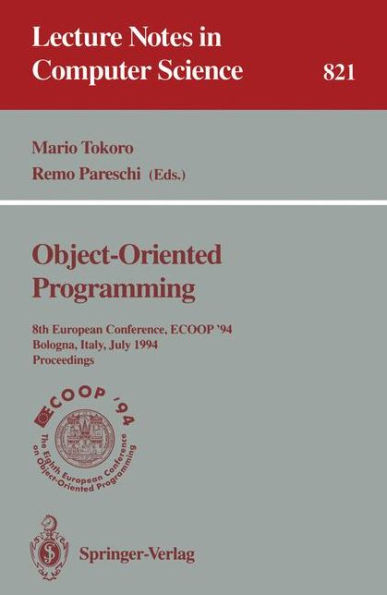 ECOOP '94 - Object-Oriented Programming: 8th European Conference, Bologna, Italy, July 4-8, 1994. Proceedings