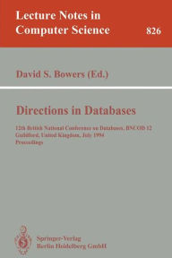 Title: Directions in Databases: 12th British National Conference on Databases, BNCOD 12, Guildford, United Kingdom, July 6-8, 1994. Proceedings / Edition 1, Author: David S. Bowers