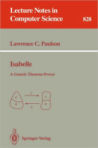 Title: Isabelle: A Generic Theorem Prover / Edition 1, Author: Lawrence C. Paulson