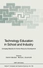 Technology Education in School and Industry: Emerging Didactics for Human Resource Development - Proceedings of the NATO Advanced Research Workshop on Advanced Educational Technology in School-Industry Link Projects, Held in Prague, Czech Republic and Pop
