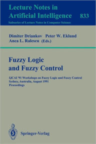 Title: Fuzzy Logic and Fuzzy Control: IJCAI '91 Workshops on Fuzzy Logic and Fuzzy Control, Sydney, Australia, August 24, 1991. Proceedings, Author: Dimiter Driankov