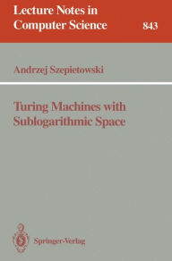 Title: Turing Machines with Sublogarithmic Space / Edition 1, Author: Andrzej Szepietowski