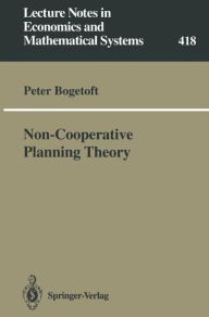 Title: Non-Cooperative Planning Theory, Author: Peter Bogetoft