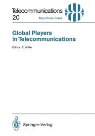 Title: Global Players in Telecommunications: Proceedings of a Congress Held in Munich, April 20/21, 1994, Author: Eberhard Witte