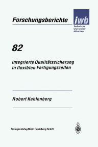 Title: Integrierte Qualitï¿½tssicherung in flexiblen Fertigungszellen, Author: Robert Kahlenberg