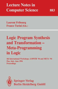 Title: Logic Program Synthesis and Transformation - Meta-Programming in Logic: 4th International Workshops, LOPSTR '94 and META '94, Pisa, Italy, June 20 - 21, 1994. Proceedings / Edition 1, Author: Laurent Fribourg