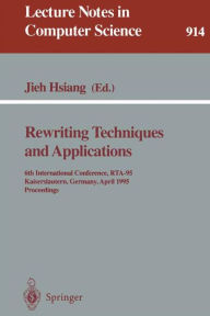 Title: Rewriting Techniques and Applications: 6th International Conference, RTA-95, Kaiserslautern, Germany, April 5 - 7, 1995. Proceedings / Edition 1, Author: Jieh Hsiang