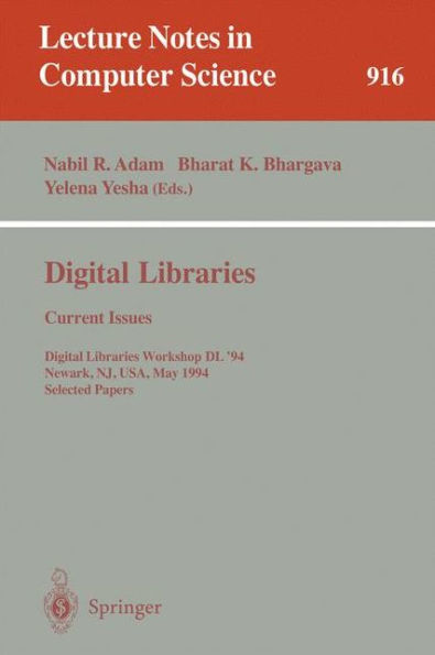 Digital Libraries: Current Issues: Digital Libraries Workshop, DL '94, Newark, NJ, USA, May 19- 20, 1994. Selected Papers / Edition 1